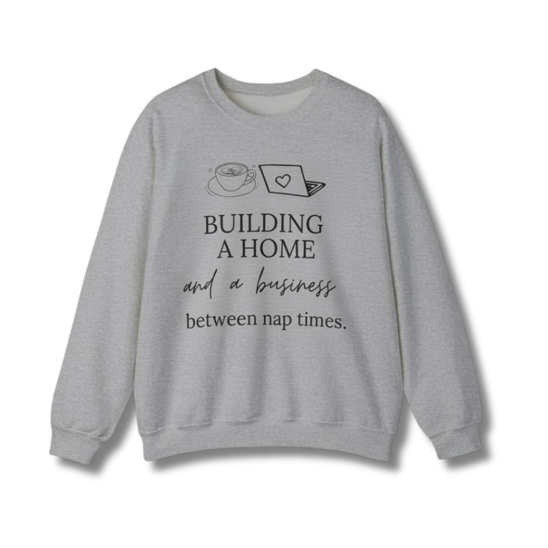 Building a Business & a Home Crewneck Sweatshirt