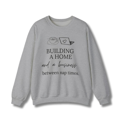 Building a Business & a Home Crewneck Sweatshirt