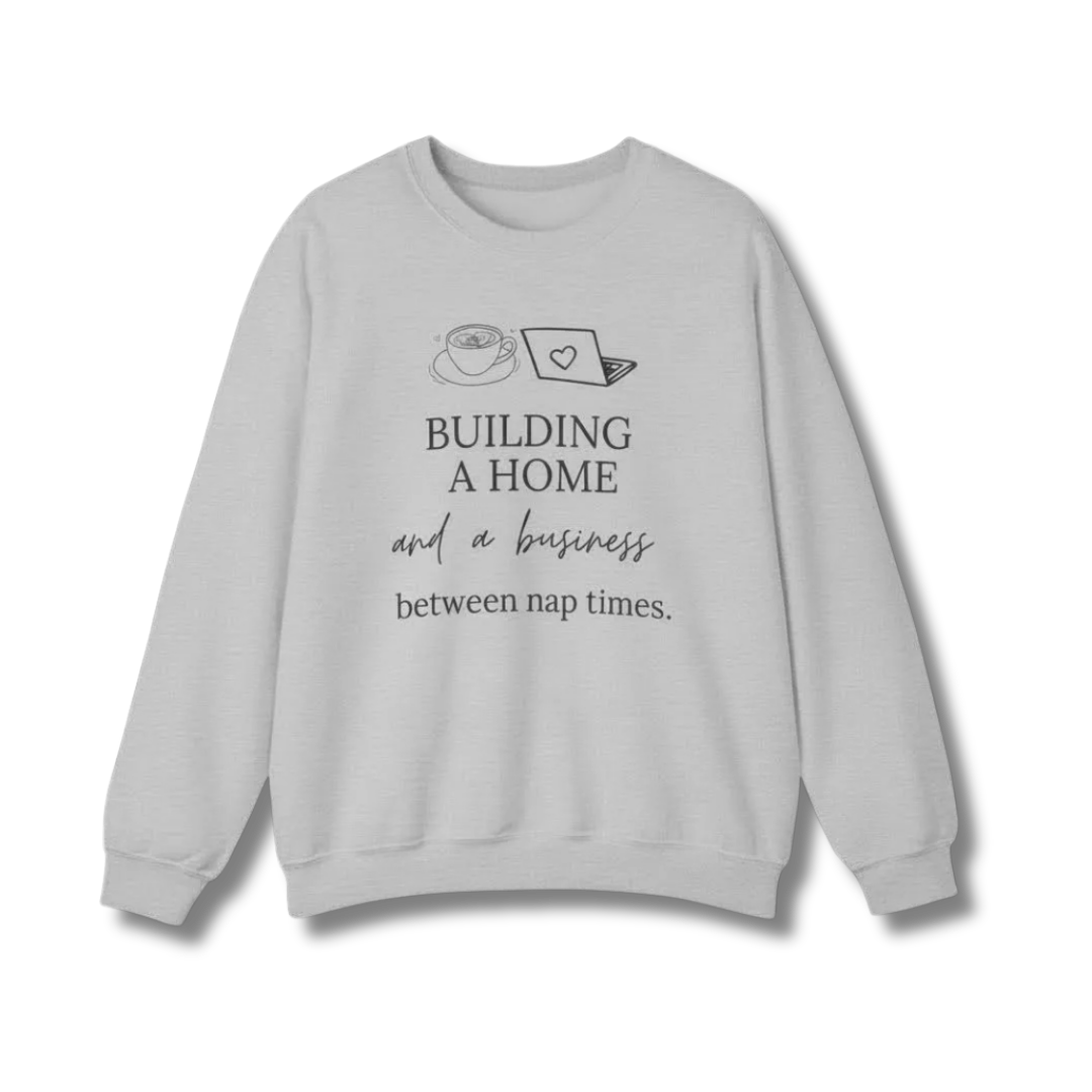 Building a Business & a Home Crewneck Sweatshirt