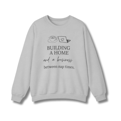 Building a Business & a Home Crewneck Sweatshirt