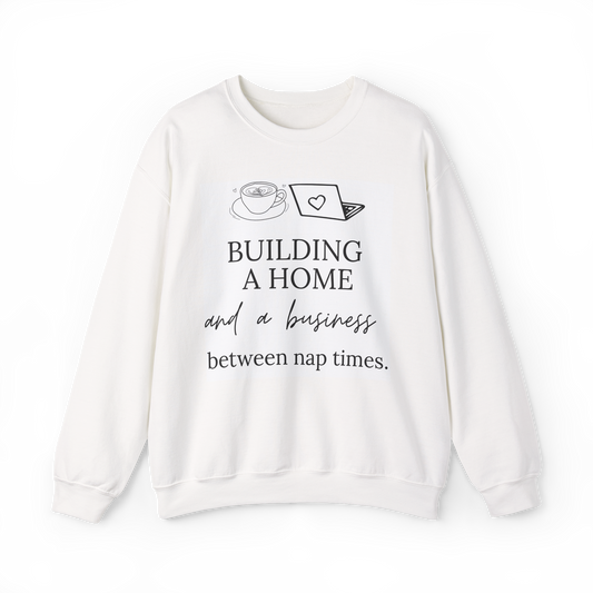 Building a Business & a Home Crewneck Sweatshirt